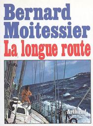 La Longue route : seul entre mers et ciels / Bernard Moitessier | Moitessier, Bernard (1925-1994)