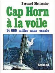 Cap Horn à la voile : 14000 milles sans escale / Bernard Moitessier | Moitessier, Bernard (1925-1994)