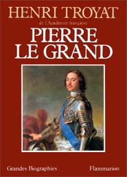 Pierre le Grand / Henri Troyat | Troyat, Henri (1911-....)