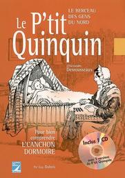 Le P'tit Quinquin d'Alexandre Desrousseaux : le berceau des gens du Nord : pour bien comprendre l'canchon dormoire / par Guy Dubois | Dubois, Guy