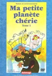 Ma petite planète chérie vol.1 / Jacques-Rémy Girerd | Girerd, Jacques-Rémy - réalisateur
