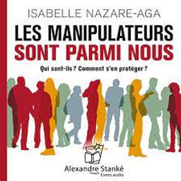 Les manipulateurs sont parmi nous : qui sont-ils ? Comment s'en protéger ? / Isabelle Nazare-Aga | Nazare-Aga, Isabelle