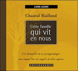 Cette famille qui vit en nous : à la découverte de la psychogénéalogie : nous sommes tous les enfants de notre enfance / Chantal Rialland | Rialland, Chantal