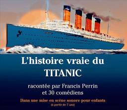 L'histoire vraie du Titanic / raconté par Francis Perrin | Perrin, Francis