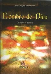 L' ombre de Dieu : De silence et d'ombre / Jean-François Zimmermann | Zimmermann, Jean-François