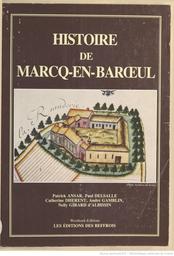 Histoire de Marcq-en-Baroeul / par Patrick Ansar, Catherine Dhérent, André Gamblin, Nelly Girard d'Albissin | 