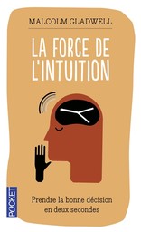 La force de l'intuition : prendre la bonne décision en deux secondes / Malcolm Gladwell | Gladwell, Malcolm (1963-....)