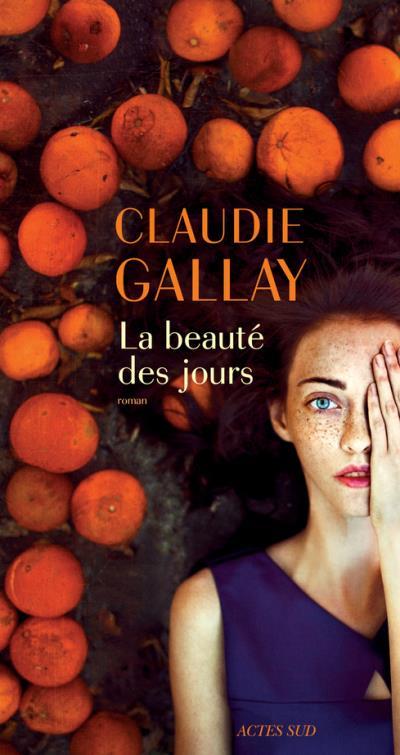 La beauté des jours / Claudie Gallay | Gallay, Claudie (1961-....)