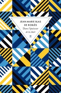 Dans l'épaisseur de la chair / Jean-Marie Blas de Roblès | Blas de Roblès, Jean-Marie