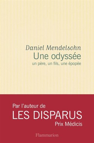 Une odyssée : un père, un fils, une épopée / Daniel Mendelsohn | Mendelsohn, Daniel (1960-....)