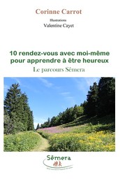 10 rendez-vous avec moi-même pour apprendre à être heureux : le parcours Sêmera / Corinne Carrot | Carrot, Corinne