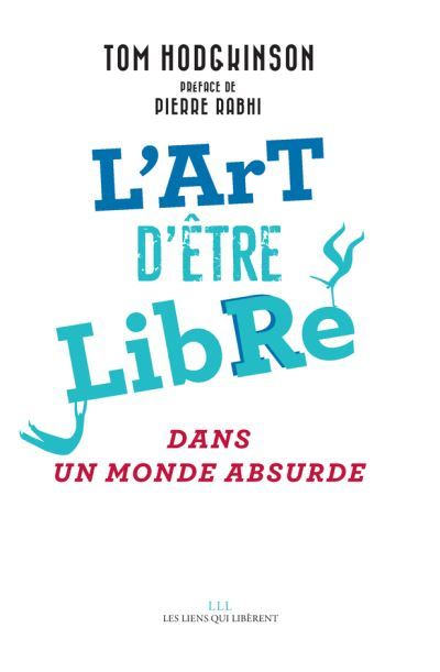 L'art d'être libre : ... dans un monde absurde / Tom Hodgkinson | Hodgkinson, Tom