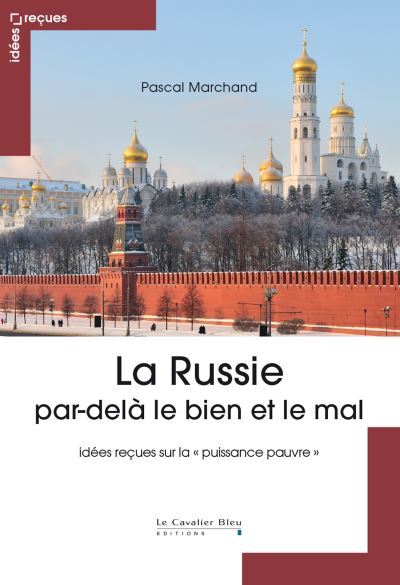La Russie par-delà le bien et le mal : idées reçues sur la "puissance pauvre" / Pascal Marchand | Marchand, Pascal