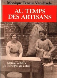 Au temps des artisans : métiers oubliés du Nord-Pas-de-Calais / Monique Teneur Van-Daele... | Teneur-Van Daele, Monique