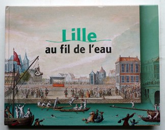 Lille au fil de l'eau / Daniel Bernard, Carole Boussemart, Laurent Dremière... [et al.] | 