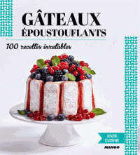 Gâteaux époustouflants : 100 recettes inratables | 