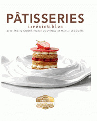 Pâtisseries irrésistibles / avec Thierry Court, Franck Jouvenal et Martial Lecoutre | Court, Thierry