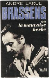 Brassens : ou la mauvaise herbe / André Larue | Larue, André