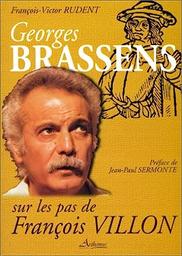 Georges Brassens : sur les pas de François Villon, essai / par François-Victor Rudent | Rudent, François-Victor (1975-....)