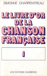 Le livre d'or de la chanson française. 01 / Simonne Charpentreau | Charpentreau, Simonne