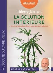 La solution intérieure : vers une nouvellemédecine du corps et de l'esprit. / Thierry Janssen | Janssen, Thierry