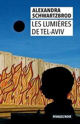 Les lumières de Tel-Aviv / Alexandra Schwartzbrod | Schwartzbrod, Alexandra