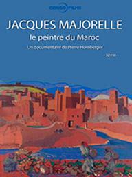 Jacques Majorelle : le peintre du Maroc / Pierre Hornberger, réalisateur | Hornberger, Pierre