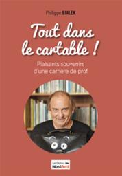 Tout dans le cartable ! : plaisants souvenirs d'une carrière de prof / Philippe Bialek | Bialek, Philippe