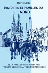 Histoires et familles du Nord. Tome 3, De la monarchie de Juillet aux premiers jours de la Troisième République / Hervé Lépée | Lépée, Hervé