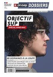 Objectif Sup, spécial après Bac ; 60 domaines à la loupe : construire son projet dès le lycée, trouver sa formation, choisir selon son profil / Onisep | Office national d'information sur les enseignements et les professions (France)