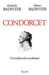 Condorcet : 1743-1794 : un intellectuel en politique / Elisabeth Badinter, Robert Badinter | Badinter, Elisabeth