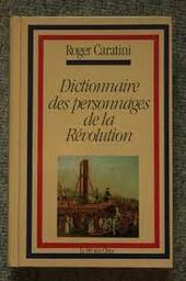 Dictionnaire des personnages de la Révolution / Roger Caratini | Caratini, Roger (1924-....)
