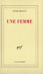 Une Femme / Annie Ernaux | Ernaux, Annie (1940-....)
