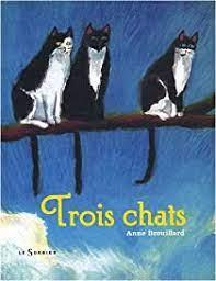 Trois chats / Anne Brouillard | Brouillard, Anne (1967-....)